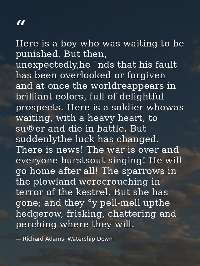 Here is a boy who was waiting to be punished. But then, unexpectedly,he ¯nds that his fault has been overlooked or forgi — Richard Adams, Watership Down
