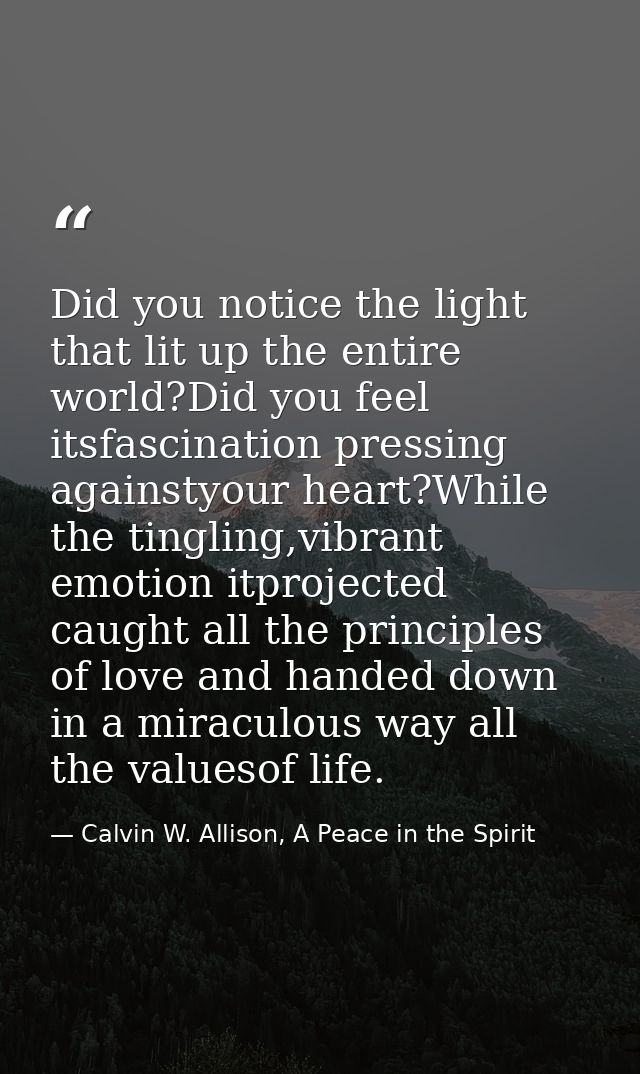 Did you notice the light that lit up the entire world?Did you feel itsfascination pressing againstyour heart?While the t — Calvin W. Allison, A Peace in the Spirit