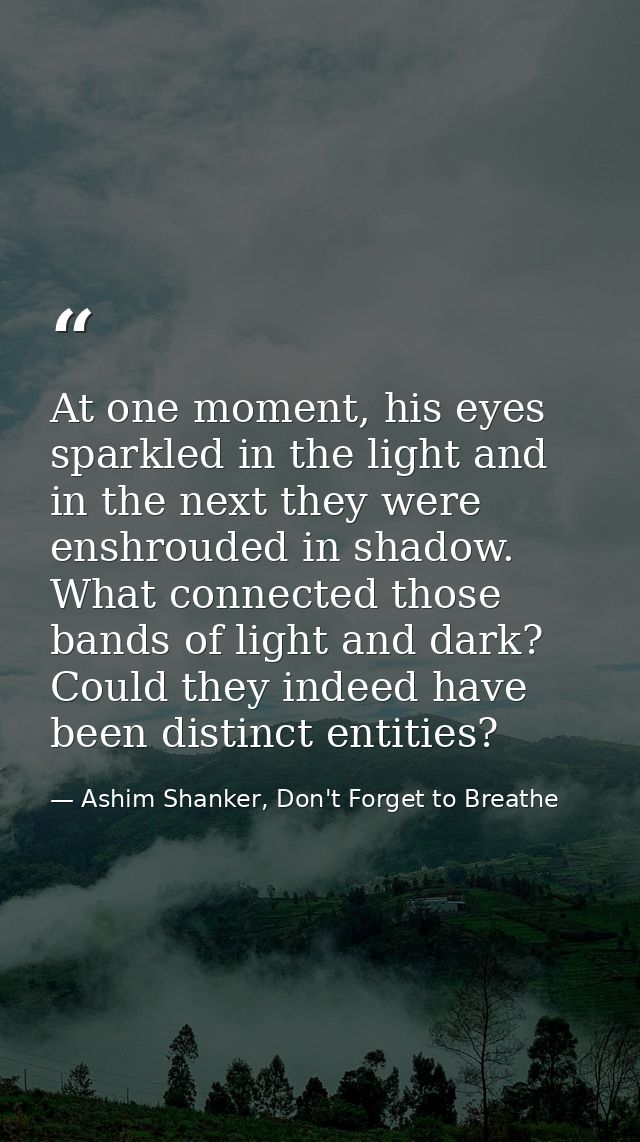 At one moment, his eyes sparkled in the light and in the next they were enshrouded in shadow. What connected those bands — Ashim Shanker, Don't Forget to Breathe