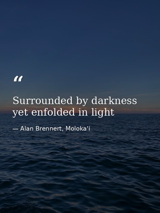 Surrounded by darkness yet enfolded in light — Alan Brennert, Moloka'i
