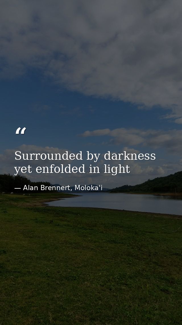 Surrounded by darkness yet enfolded in light — Alan Brennert, Moloka'i