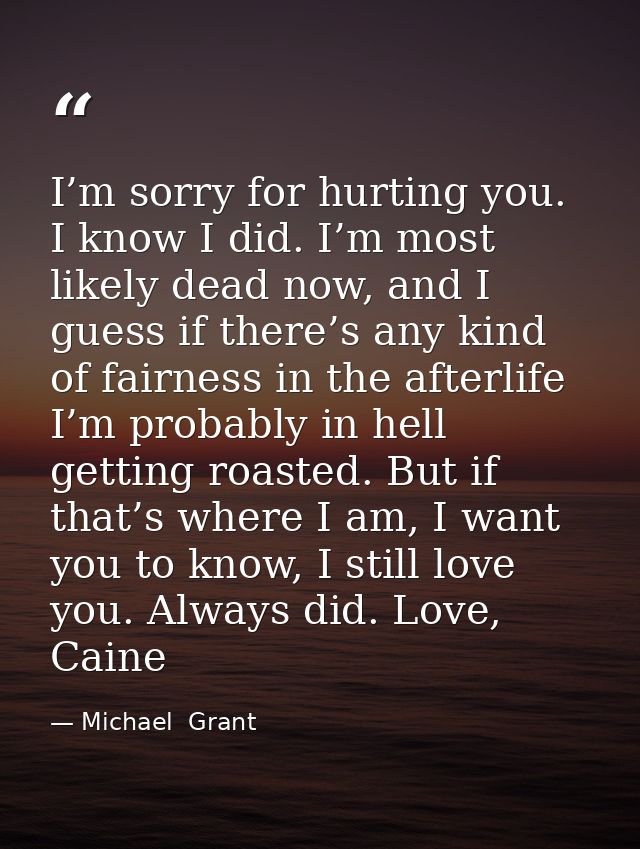 I’m sorry for hurting you. I know I did. I’m most likely dead now, and I guess if there’s any kind of fairness in the af — Michael  Grant