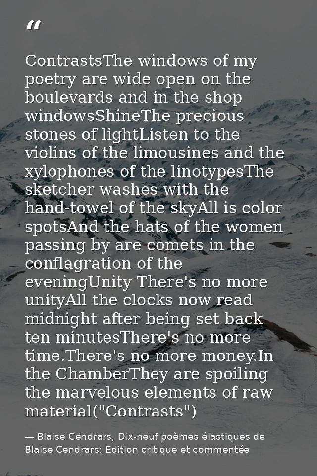 ContrastsThe windows of my poetry are wide open on the boulevards and in the shop windowsShineThe precious stones of lig — Blaise Cendrars, Dix-neuf poèmes élastiques de Blaise Cendrars: Edition critique et commentée