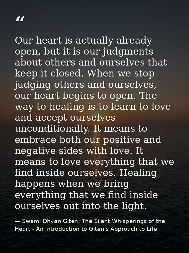 Our heart is actually already open, but it is our judgments about others and ourselves that keep it closed. When we stop — Swami Dhyan Giten, The Silent Whisperings of the Heart - An Introduction to Giten's Approach to Life