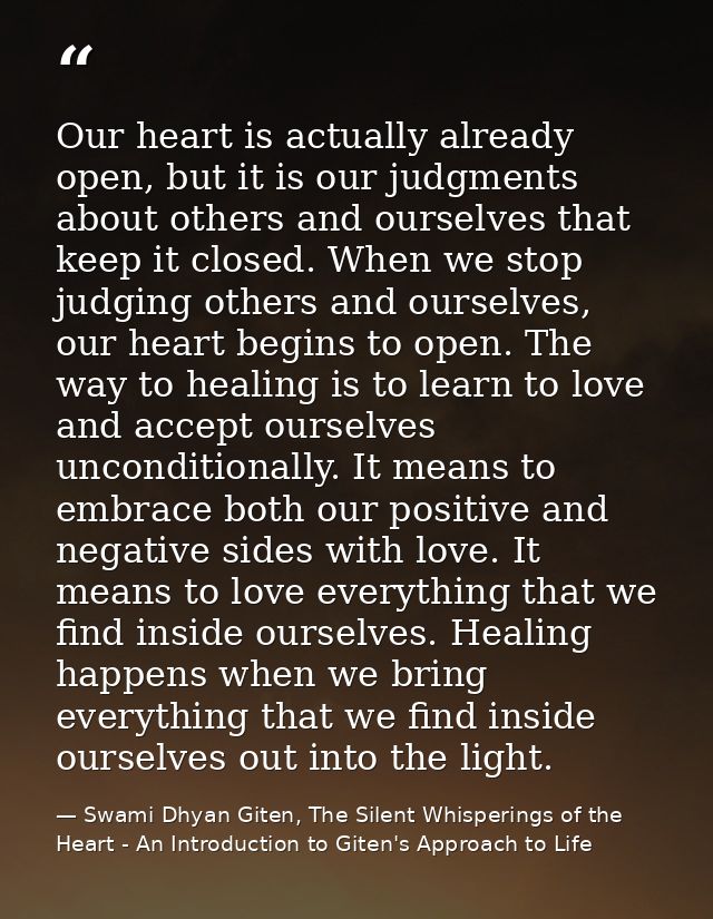 Our heart is actually already open, but it is our judgments about others and ourselves that keep it closed. When we stop — Swami Dhyan Giten, The Silent Whisperings of the Heart - An Introduction to Giten's Approach to Life