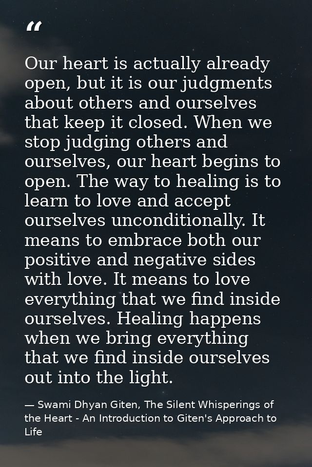 Our heart is actually already open, but it is our judgments about others and ourselves that keep it closed. When we stop — Swami Dhyan Giten, The Silent Whisperings of the Heart - An Introduction to Giten's Approach to Life
