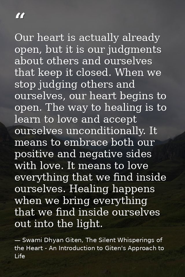 Our heart is actually already open, but it is our judgments about others and ourselves that keep it closed. When we stop — Swami Dhyan Giten, The Silent Whisperings of the Heart - An Introduction to Giten's Approach to Life