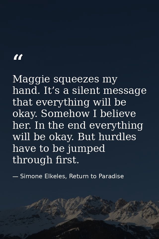 Maggie squeezes my hand. It’s a silent message that everything will be okay. Somehow I believe her. In the end everythin — Simone Elkeles, Return to Paradise