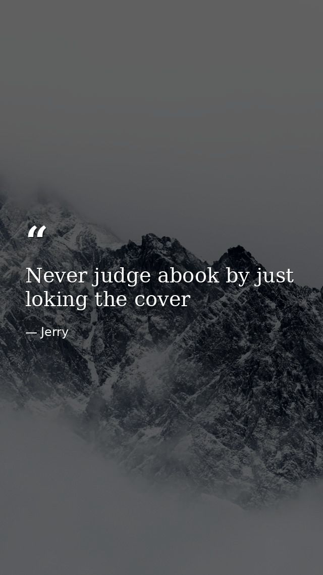 Never judge abook by just loking the cover — Jerry