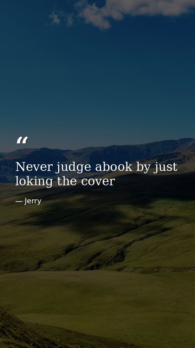 Never judge abook by just loking the cover — Jerry