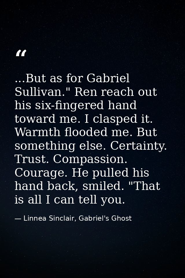 ...But as for Gabriel Sullivan." Ren reach out his six-fingered hand toward me. I clasped it. Warmth flooded me. But som — Linnea Sinclair, Gabriel's Ghost