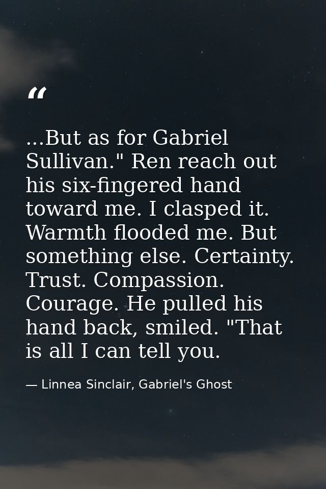 ...But as for Gabriel Sullivan." Ren reach out his six-fingered hand toward me. I clasped it. Warmth flooded me. But som — Linnea Sinclair, Gabriel's Ghost