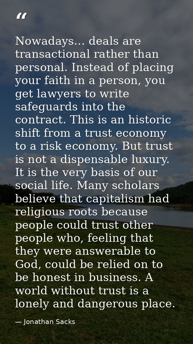 Nowadays… deals are transactional rather than personal. Instead of placing your faith in a person, you get lawyers to wr — Jonathan Sacks