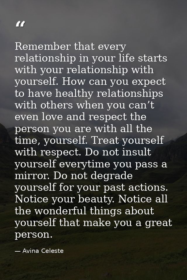 Remember that every relationship in your life starts with your relationship with yourself. How can you expect to have he — Avina Celeste