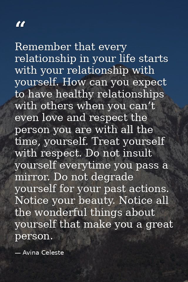 Remember that every relationship in your life starts with your relationship with yourself. How can you expect to have he — Avina Celeste