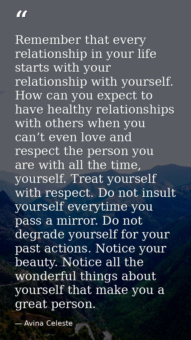 Remember that every relationship in your life starts with your relationship with yourself. How can you expect to have he — Avina Celeste