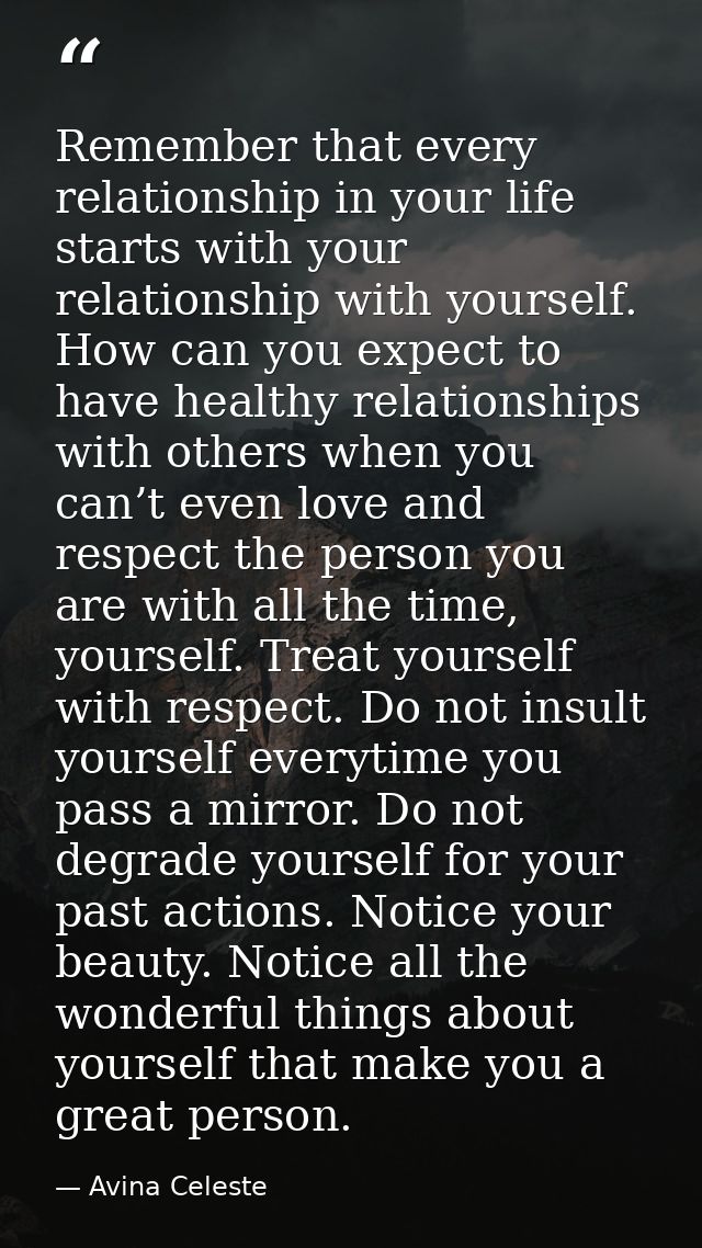 Remember that every relationship in your life starts with your relationship with yourself. How can you expect to have he — Avina Celeste