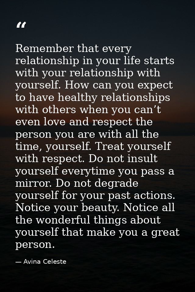 Remember that every relationship in your life starts with your relationship with yourself. How can you expect to have he — Avina Celeste