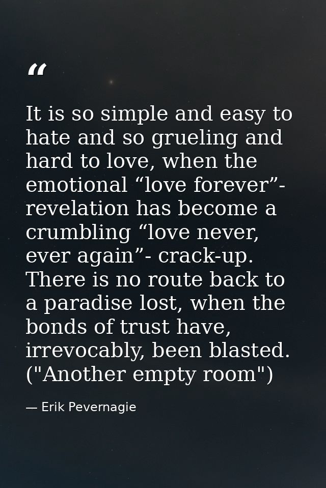 It is so simple and easy to hate and so grueling and hard to love, when the emotional “love forever”- revelation has bec — Erik Pevernagie