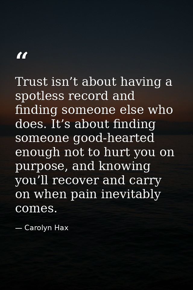 Trust isn’t about having a spotless record and finding someone else who does. It’s about finding someone good-hearted en — Carolyn Hax