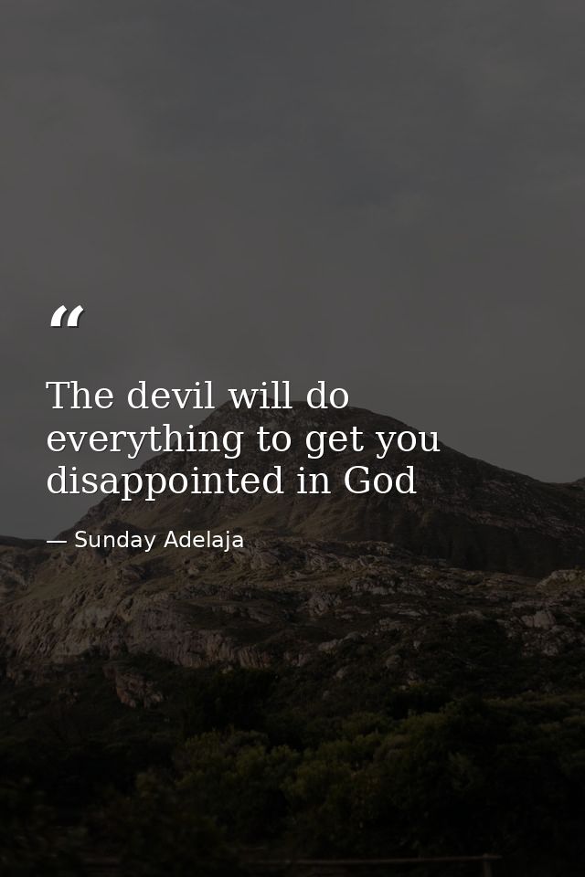 The devil will do everything to get you disappointed in God — Sunday Adelaja