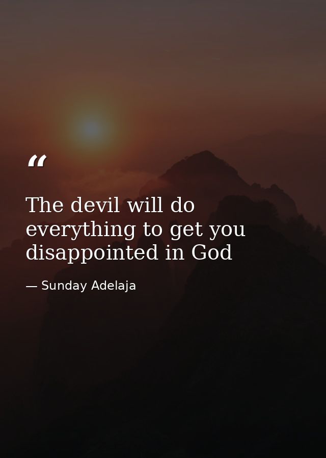 The devil will do everything to get you disappointed in God — Sunday Adelaja