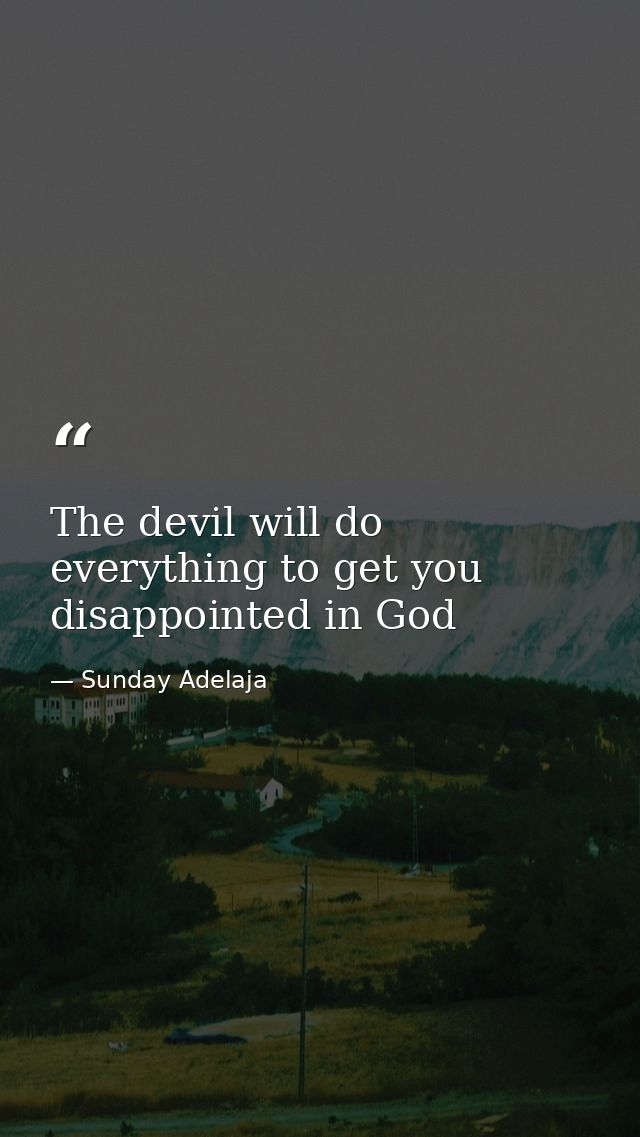 The devil will do everything to get you disappointed in God — Sunday Adelaja