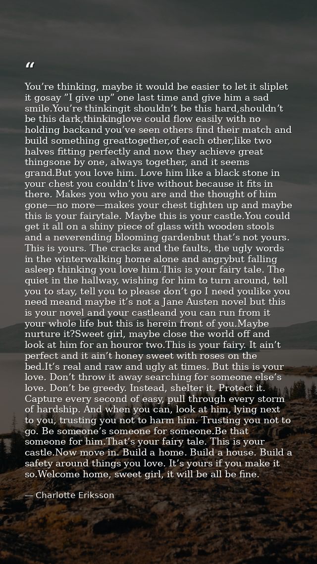 You’re thinking, maybe it would be easier to let it sliplet it gosay ”I give up” one last time and give him a sad smile. — Charlotte Eriksson