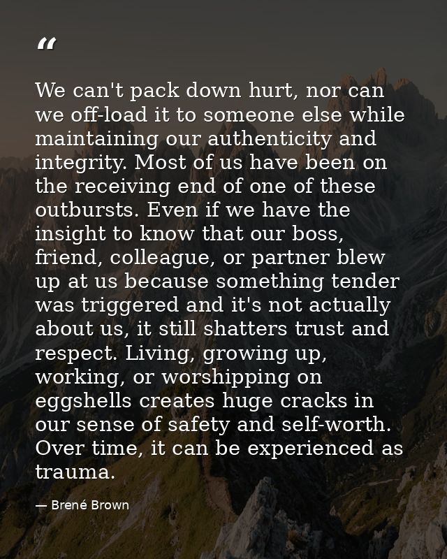 We can't pack down hurt, nor can we off-load it to someone else while maintaining our authenticity and integrity. Most o — Brené Brown
