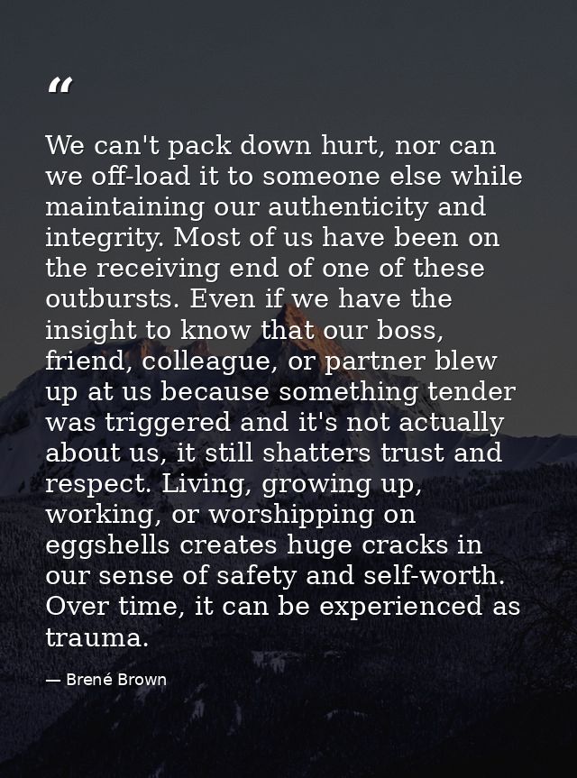 We can't pack down hurt, nor can we off-load it to someone else while maintaining our authenticity and integrity. Most o — Brené Brown