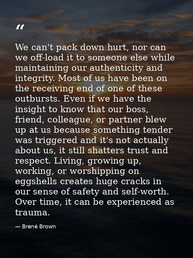 We can't pack down hurt, nor can we off-load it to someone else while maintaining our authenticity and integrity. Most o — Brené Brown