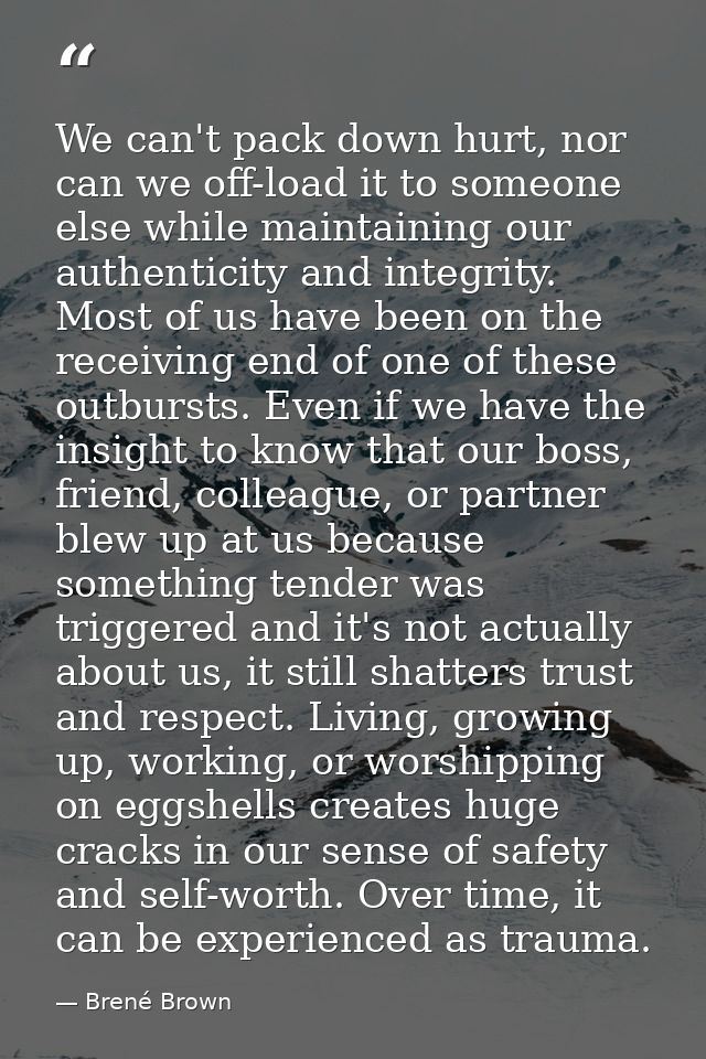 We can't pack down hurt, nor can we off-load it to someone else while maintaining our authenticity and integrity. Most o — Brené Brown