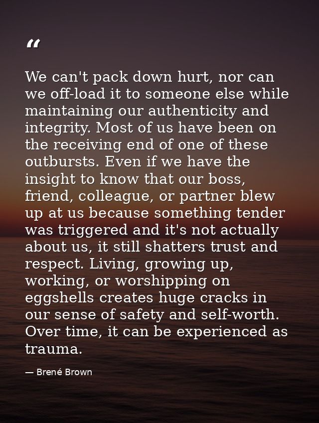 We can't pack down hurt, nor can we off-load it to someone else while maintaining our authenticity and integrity. Most o — Brené Brown