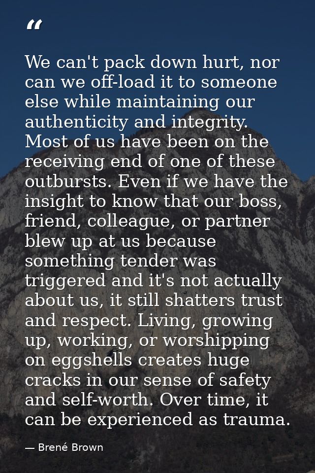 We can't pack down hurt, nor can we off-load it to someone else while maintaining our authenticity and integrity. Most o — Brené Brown