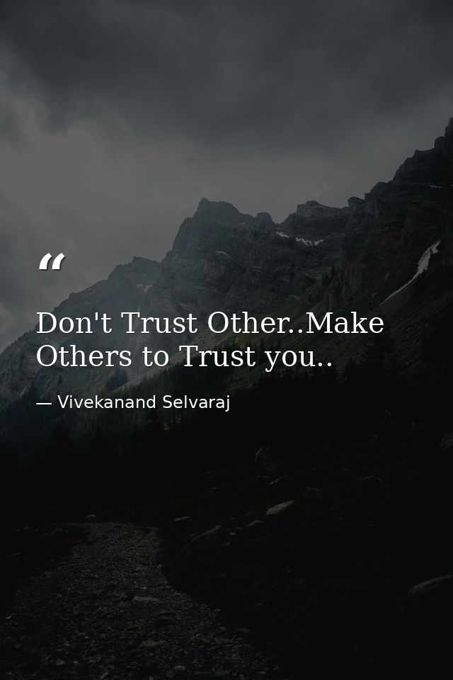 Don't Trust Other..Make Others to Trust you.. — Vivekanand Selvaraj