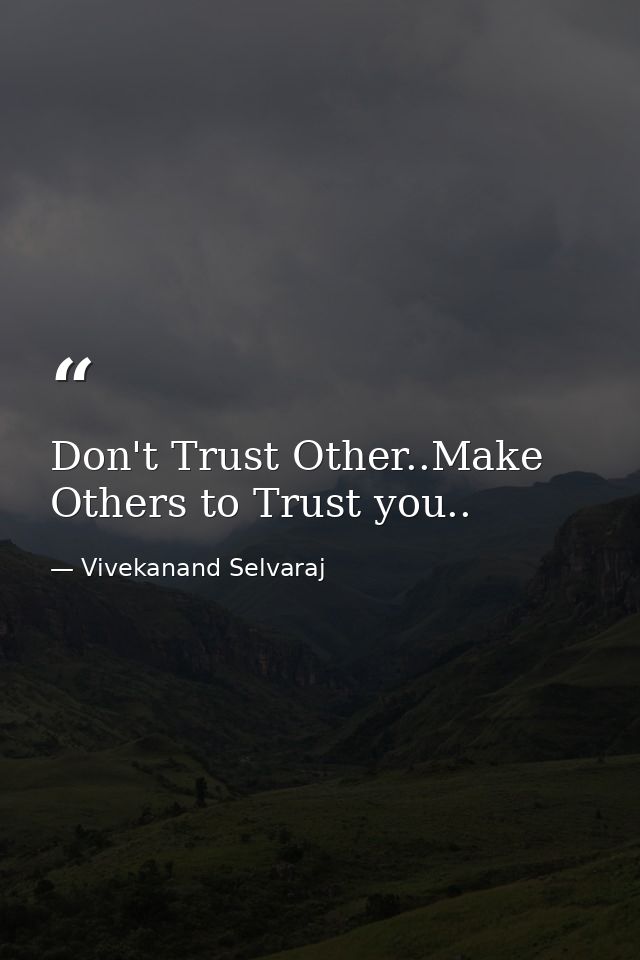 Don't Trust Other..Make Others to Trust you.. — Vivekanand Selvaraj