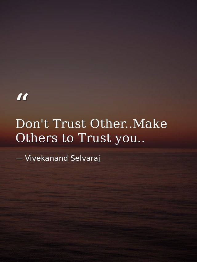 Don't Trust Other..Make Others to Trust you.. — Vivekanand Selvaraj