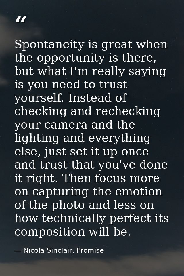Spontaneity is great when the opportunity is there, but what I'm really saying is you need to trust yourself. Instead of — Nicola Sinclair, Promise