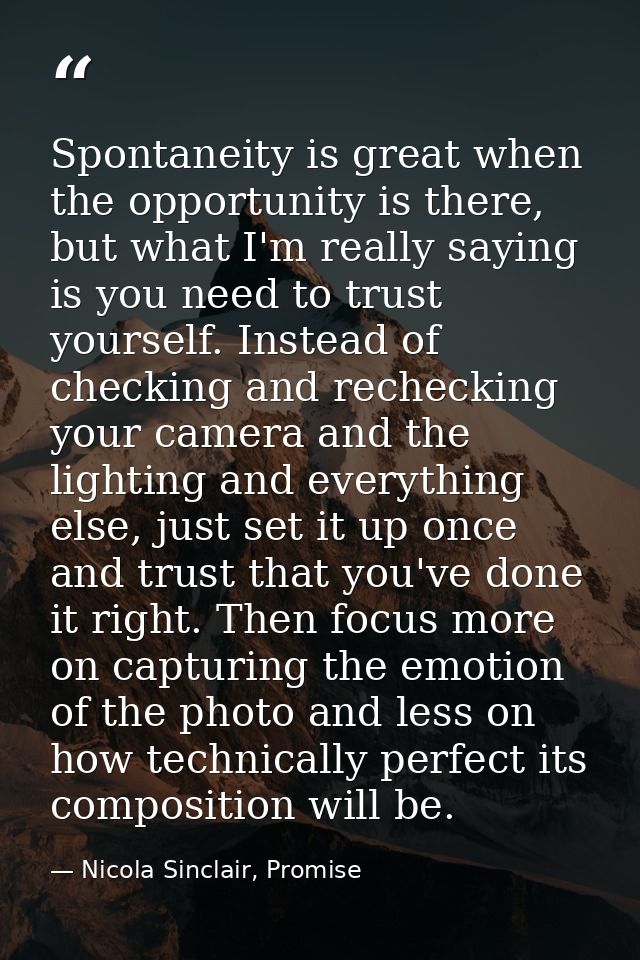 Spontaneity is great when the opportunity is there, but what I'm really saying is you need to trust yourself. Instead of — Nicola Sinclair, Promise