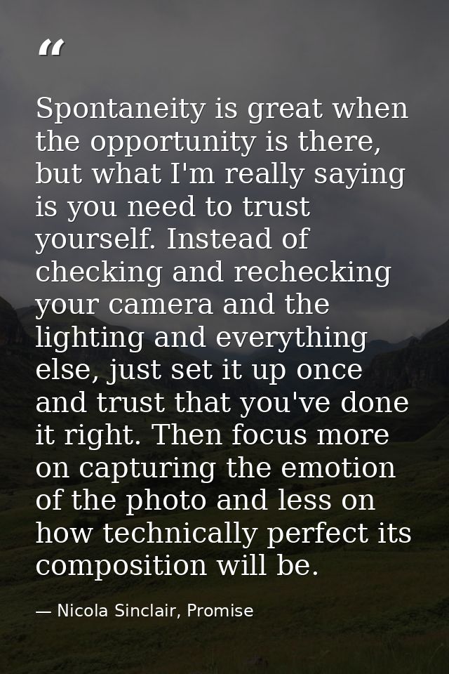 Spontaneity is great when the opportunity is there, but what I'm really saying is you need to trust yourself. Instead of — Nicola Sinclair, Promise