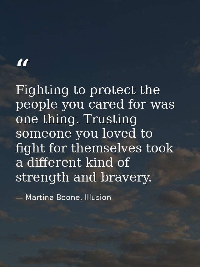 Fighting to protect the people you cared for was one thing. Trusting someone you loved to fight for themselves took a di — Martina Boone, Illusion