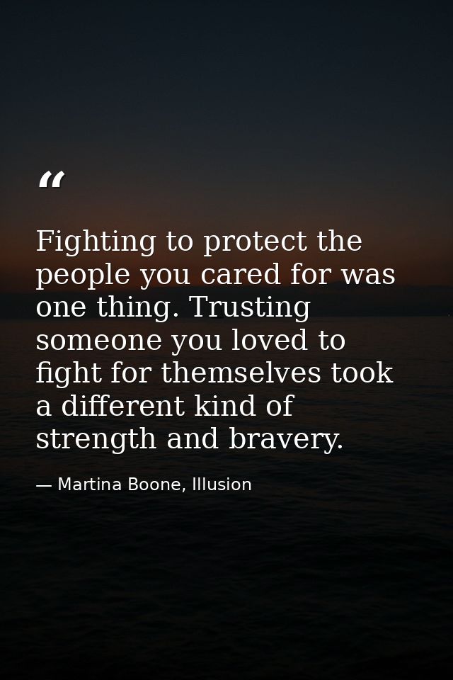 Fighting to protect the people you cared for was one thing. Trusting someone you loved to fight for themselves took a di — Martina Boone, Illusion