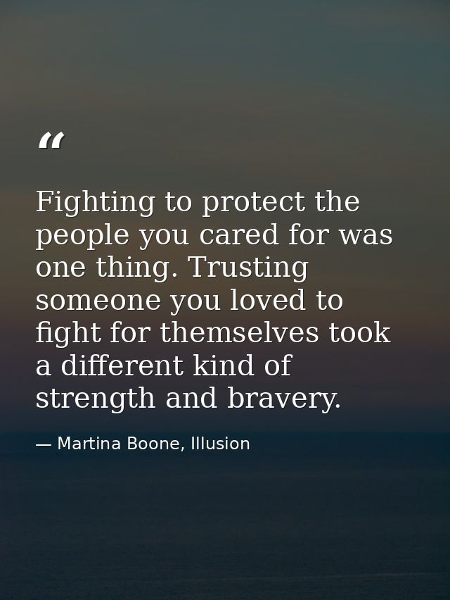 Fighting to protect the people you cared for was one thing. Trusting someone you loved to fight for themselves took a di — Martina Boone, Illusion