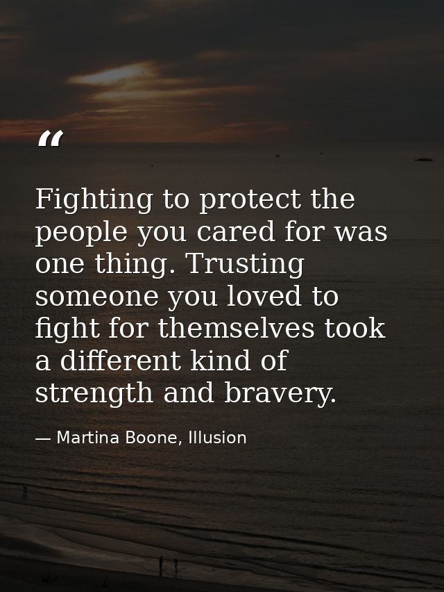Fighting to protect the people you cared for was one thing. Trusting someone you loved to fight for themselves took a di — Martina Boone, Illusion