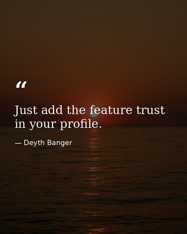 Just add the feature trust in your profile. — Deyth Banger