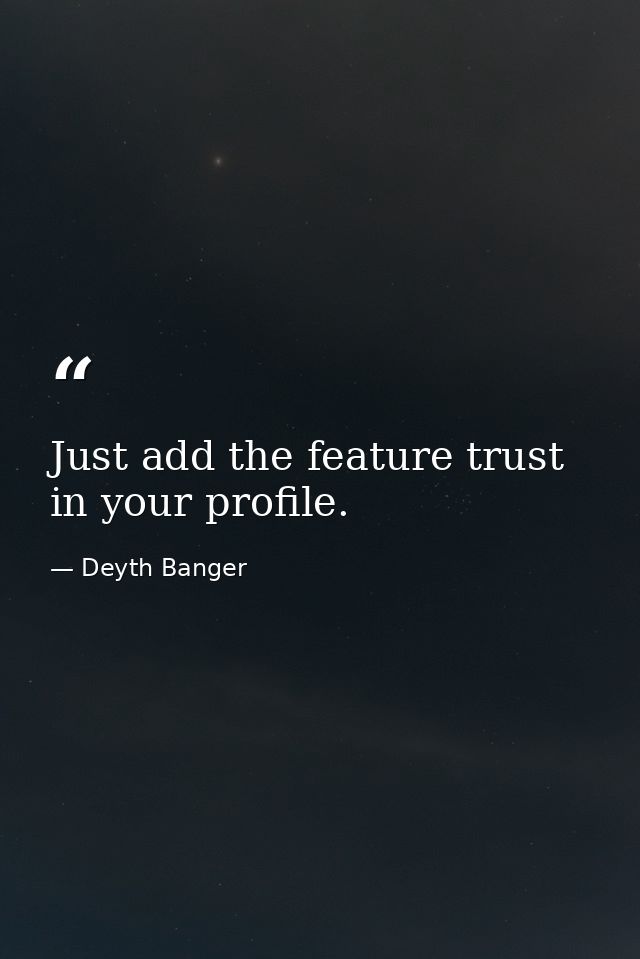 Just add the feature trust in your profile. — Deyth Banger