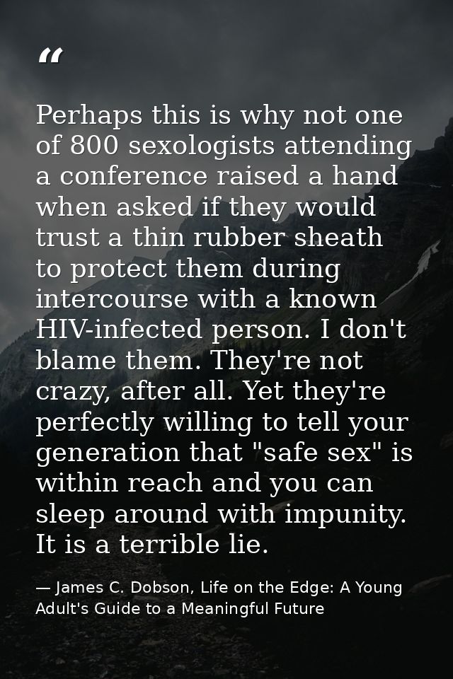 Perhaps this is why not one of 800 sexologists attending a conference raised a hand when asked if they would trust a thi — James C. Dobson, Life on the Edge: A Young Adult's Guide to a Meaningful Future