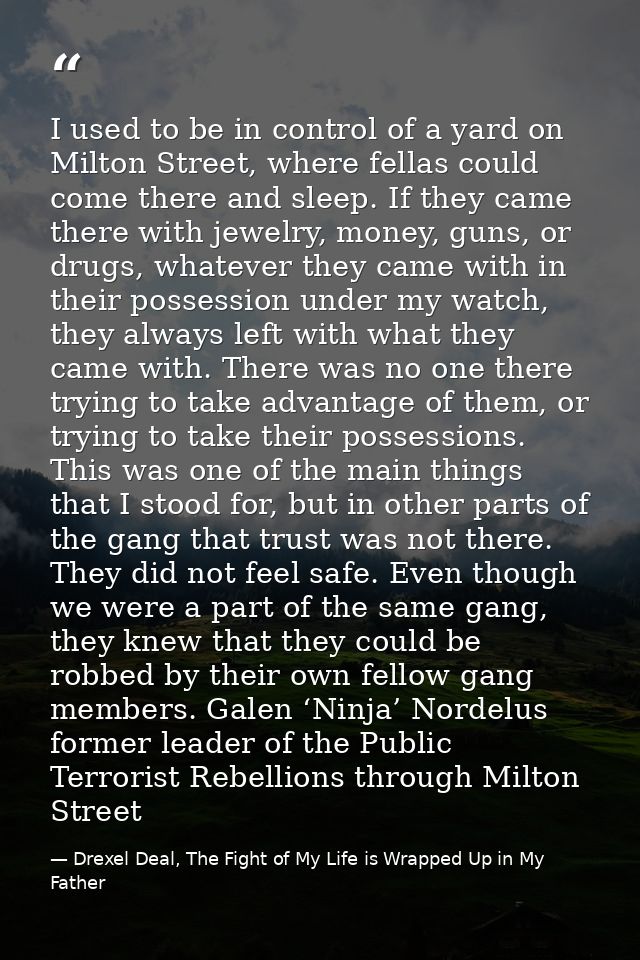 I used to be in control of a yard on Milton Street, where fellas could come there and sleep. If they came there with jew — Drexel Deal, The Fight of My Life is Wrapped Up in My Father