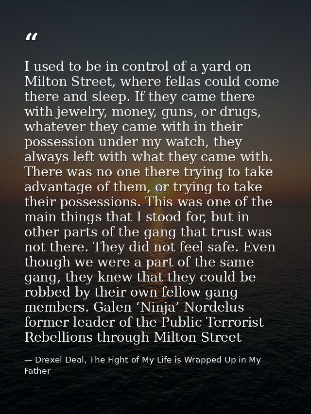 I used to be in control of a yard on Milton Street, where fellas could come there and sleep. If they came there with jew — Drexel Deal, The Fight of My Life is Wrapped Up in My Father