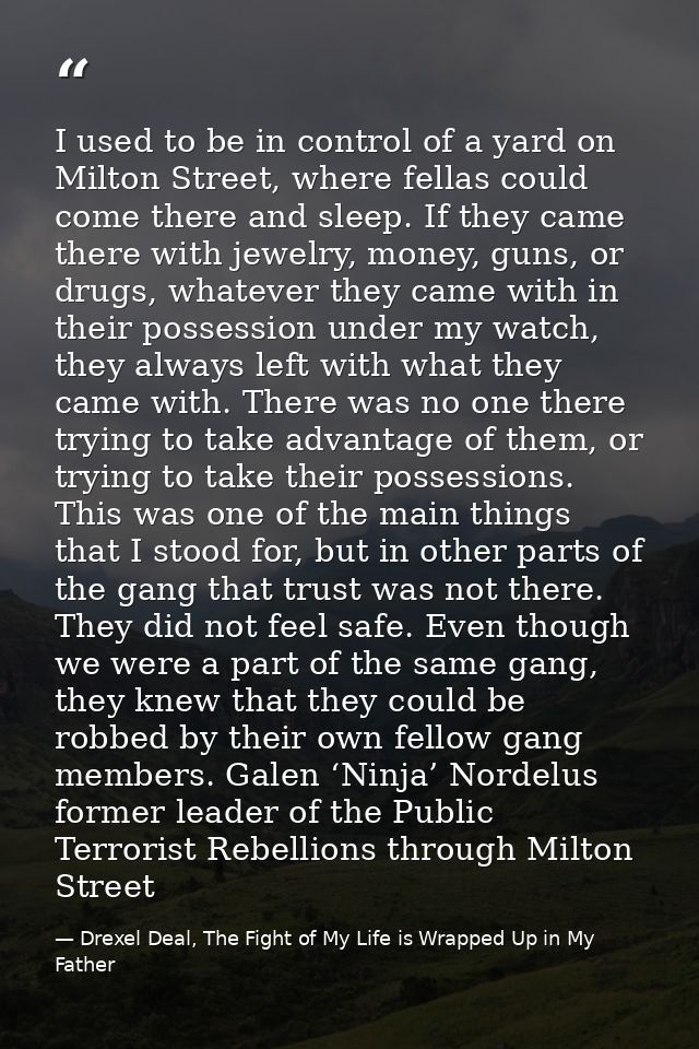 I used to be in control of a yard on Milton Street, where fellas could come there and sleep. If they came there with jew — Drexel Deal, The Fight of My Life is Wrapped Up in My Father